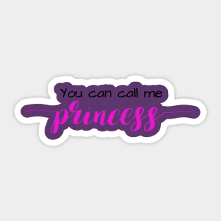 You Can Call Me Princess Sticker